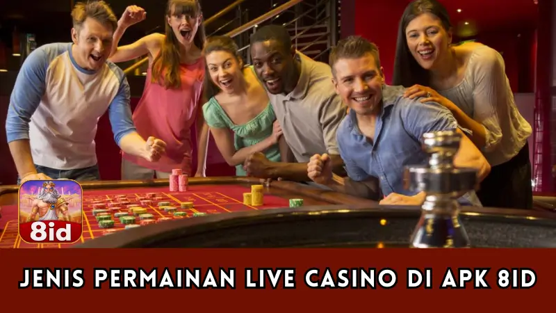 Jenis Permainan Live Casino di APK 8ID